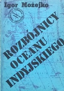 Igor Możejko • Rozbójnicy Oceanu Indyjskiego