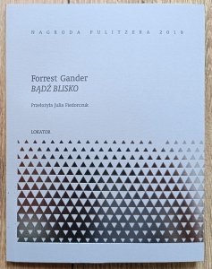 Forrest Gander • Bądź blisko [Pulitzer 2019]