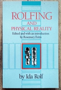 Ida Rolf • Rolfing and Physical Reality