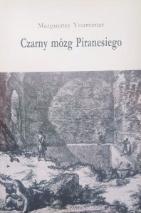 Marguerite Yourcenar • Czarny mózg Piranesiego 