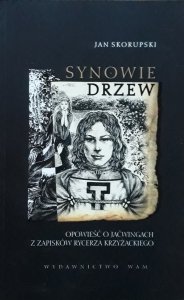 Jan Skorupski • Synowie drzew. Opowieść o Jaćwingach z zapisów rycerza krzyżackiego