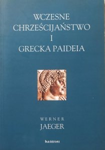 Werner Jaeger • Wczesne chrześcijaństwo i grecka paideia 