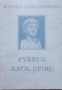 Witold Chrzanowski • Pyrrus król Epiru