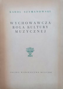 Karol Szymanowski • Wychowawcza rola kultury muzycznej