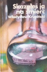 Władysław Krupiński • Skazałeś ją na śmierć