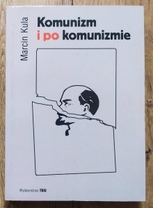 Marcin Kula • Komunizm i po komunizmie