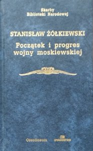 Stanisław Żółkiewski • Początek i progres wojny moskiewskiej 