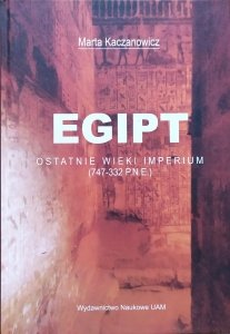 Marta Kaczanowicz • Egipt. Ostatnie wieki imperium 747-332 p.n.e.