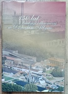 150 lat tradycji odlewniczej w Drawskim Młynie