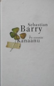 Sebastian Barry • Po stronie Kanaanu