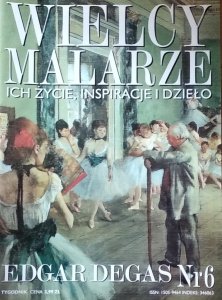 Edgar Degas • Wielcy Malarze Nr 6