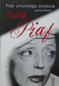 Joanna Rawik • Ptak smutnego stulecia. Edith Piaf [dedykacja autorska]