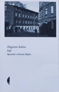 Zbigniew Rokita • Kajś. Opowieść o Górnym Śląsku