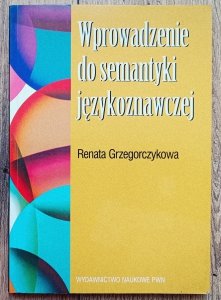 Renata Grzegorczykowa • Wprowadzenie do semantyki językoznawczej