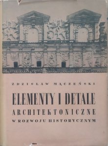 Zdzisław Mączeński • Elementy i detale architektoniczne w rozwoju historycznym