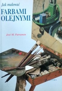 Jose M. Parramon • Jak malować farbami olejnymi