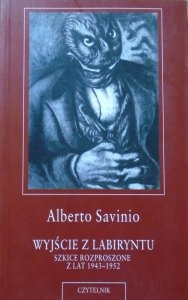 Alberto Savinio • Wyjście z labiryntu. Szkice rozproszone z lat 1943-1952