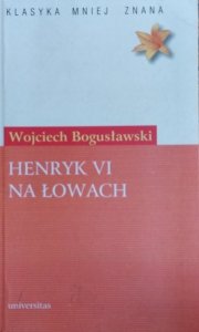 Wojciech Bogusławski • Henryk VI na łowach