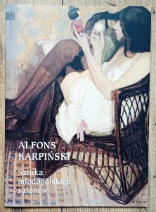 Alfons Karpiński 1875-1961: sztuka młodopolskich salonów