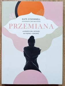 Kate O'Donnell • Przemiana. Ajurwedyjski sposób na piękno i zdrowie