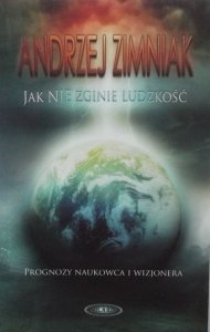 Andrzej Zimniak • Jak nie zginie ludzkość