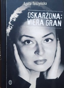 Agata Tuszyńska • Oskarżona: Wiera Gran 