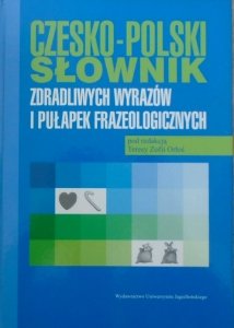 red. Teresa Zofia Orłoś • Czesko-polski słownik zdradliwych wyrazów i pułapek frazeologicznych