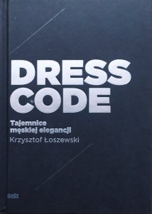 Krzysztof Łoszewski • Dress Code. Tajemnice męskiej elegancji