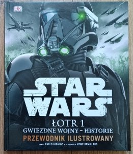 Star Wars Łotr 1. Gwiezdne wojny - historie. Przewodnik ilustrowany