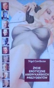 Nigel Cawthorne • Życie erotyczne amerykańskich prezydentów 