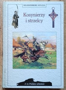 Włodzimierz Suleja • Kosynierzy i strzelcy