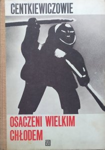 Alina i Czesław Centkiewiczowie • Osaczeni wielkim chłodem