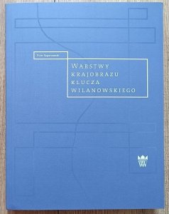 Piotr Szpanowski • Warstwy krajobrazu klucza wilanowskiego