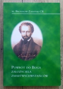 Bronisław Zarański • Powrót do Boga założyciela Zmartwychwstańców