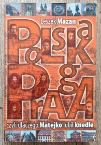 Leszek Mazan • Polska Praga, czyli dlaczego Matejko lubił knedle / dedykacja autorska