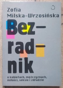 Zofia Milska-Wrzosińska • Bezradnik. O kobietach, mężczyznach, miłości, seksie i zdradzie