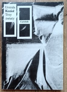 Urszula Kozioł • Trzy światy