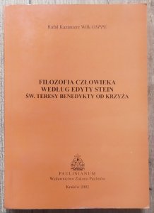 Rafał Kazimierz Wilk • Filozofia człowieka według Edyty Stein, św. Teresy Benedykty od Krzyża