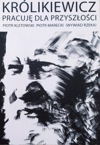  Piotr Kletowski, Piotr Marecki • Królikiewicz. Pracuję dla przyszłości (wywiad rzeka) [dedykacja autorska]