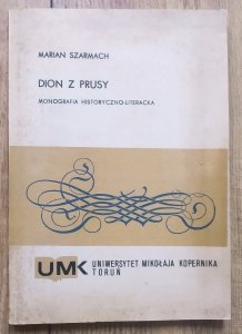 Marian Szarmach • Dion z Prusy. Monografia historyczno-literacka