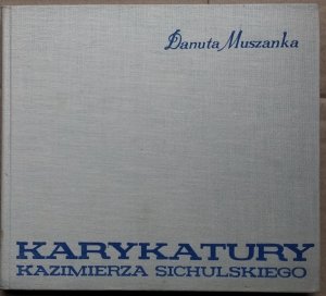 Danuta Muszanka • Karykatury Kazimierza Sichulskiego. Sichulski