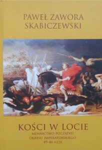 Paweł Zawora Skabiczewski • Kości w locie. Mennictwo początku okresu imperatorskiego 49-44 a.CH.