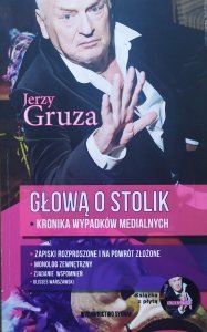 Jerzy Gruza • Głową o stolik. Kronika wypadków medialnych