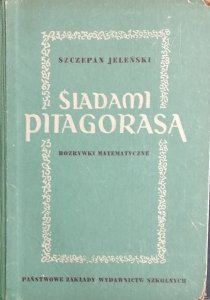 Szczepan Jeleński • Śladami Pitagorasa. Rozrywki matematyczne