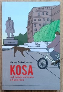 Hanna Sokołowska • Kosa czyli ballada kryminalna o Nowej Hucie