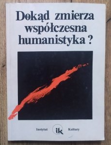 red. Teresa Kostyrko • Dokąd zmierza współczesna humanistyka?