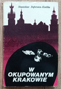 Stanisław Dąbrowa-Kostka • W okupowanym Krakowie