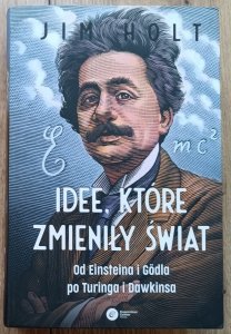 Idee, które zmieniły świat. Od Einsteina i Godla po Turinga i Dawkinsa