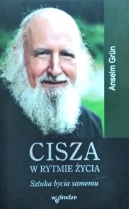 Anselm Grun • Cisza w rytmie życia. Sztuka bycia samemu