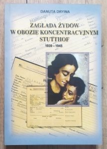 Danuta Drywa • Zagłada Żydów w obozie koncentracyjnym Stutthof 1939-1945